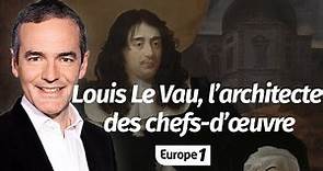 Au cœur de l'Histoire: Louis Le Vau, l’architecte des chefs d’œuvre (Franck Ferrand)