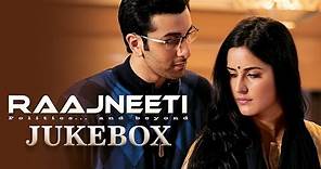 Raajneeti Full Audio Songs Jukebox | Ranbir Kapoor | Katrina Kaif