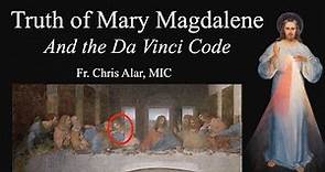 The Truth of Mary Magdalene and the Da Vinci Code - Explaining the Faith