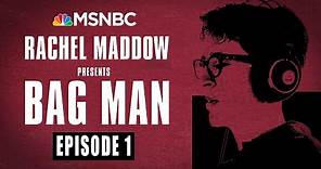 Bag Man Podcast - Episode 1: An Unsettling Secret | Rachel Maddow | MSNBC