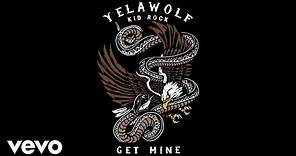 Yelawolf - Get Mine (Audio) ft. Kid Rock