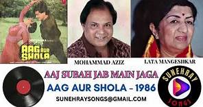 AAJ SUBAH JAB MAIN JAGA | MOHAMMA AZIZ , LATA MANGESHKAR | AAG AUR SHOLA - 1986