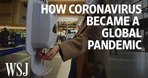 How Coronavirus Became a Global Pandemic | WSJ