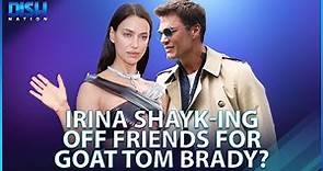 Irina Shayk Dating Tom Brady? The Model Is Reportedly Cutting Off ...