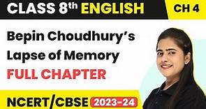 Bepin Choudhury’s Lapse of Memory - Full Chapter Explanation | Class 8 English Chapter 4