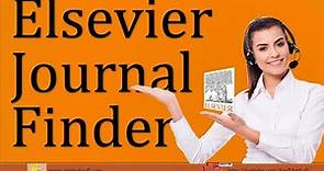How to Use Elsevier Journal Finder | A Comprehensive Guide