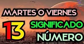 MARTES 13 : ¿Qué SIGNIFICA el NÚMERO 13? SIGNIFICADO ESPIRITUAL NUMEROLOGÍA | CUÁNTICO UNIVERSAL