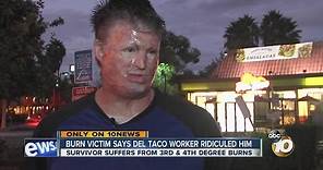 Burn victim says Del Taco worker ridiculed him