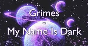 Grimes || My Name Is Dark || Aesthetic Lyrics Video