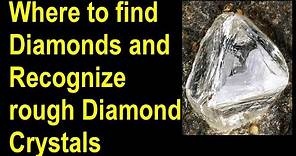 Where to find diamonds, How to identify rough diamonds and how to recover raw diamond crystals