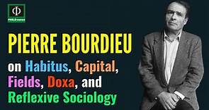 Pierre Bourdieu on Habitus, Capital, Fields, Doxa, and Reflexive Sociology