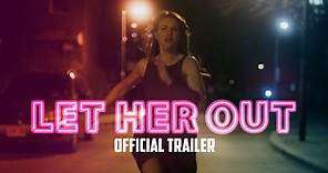 LET HER OUT - Official Trailer