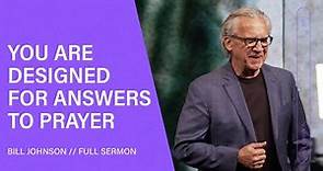 You Are Designed For Answers to Prayer - Bill Johnson (Full Sermon) | Bethel Church
