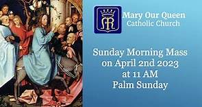 Mary Our Queen Catholic Church Mass on Palm Sunday Morning, April 2nd 2023 at 11 AM