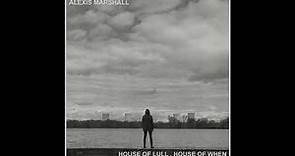 Alexis Marshall - House of Lull . House of When (FULL ALBUM)