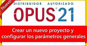 Curso Opus 2021 Crear un nuevo proyecto y configurar los parámetros generales