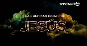 Las ultimas horas de Jesús (TV Perú) - 30/03/2018