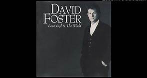 David Foster - Love Lights The World - 11 - Love Lights The World