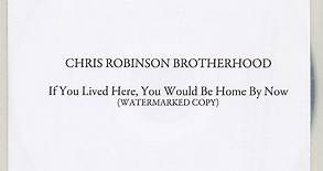 The Chris Robinson Brotherhood - If You Lived Here, You Would Be Home By Now