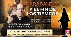 «Garabandal y el fin de los tiempos» P. José Luis Saavedra