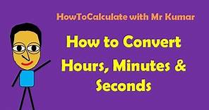 How to Convert Hours, Minutes and Seconds