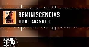 Reminiscencias, Julio Jaramillo - Video Letra