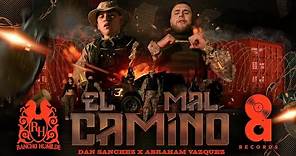 Dan Sanchez x Abraham Vazquez - El Mal Camino [Official Video]