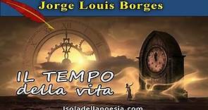 Jorge Louis Borges - Poesia "Il tempo" | Il rapporto con il tempo che scorre