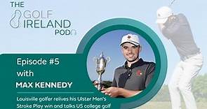 Max Kennedy | Episode #5 | The Golf Ireland Pod