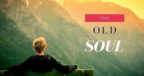 Secrets of the Old Soul: 7 Defining Characteristics