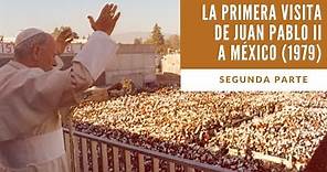 La primera visita de Juan Pablo II a México (Segunda parte)