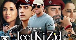 Jeet Ki Zid Full HD Movie Web Series | Amit Sadh | Amrita Puri | Sushant Singh | OTT Review