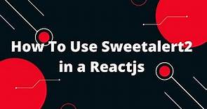 How To Use Sweetalert2 in a Reactjs