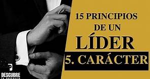 Liderazgo - 5 Carácter - 15 Principios de un líder