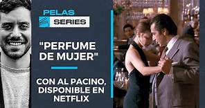 "Perfume de Mujer", con Al Pacino, disponible en Netflix, esto es #PelasYSeries