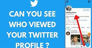 Can You See Who Viewed Your Twitter Profile?