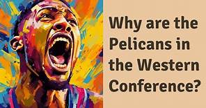 Why are the Pelicans in the Western Conference?