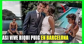 ASI ES LA VIDA DE RIQUI PUIG, LA PROMESA DEL BARCELONA, VIVE CON SU FAMILIA TODAVIA, MILLONARIO?