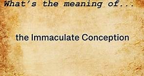The Immaculate Conception Meaning | Definition of The Immaculate Conception