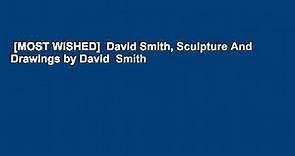 [MOST WISHED]  David Smith, Sculpture And Drawings by David  Smith