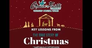 KEY LESSONS FROM - THE TRUE STORY OF CHRISTMAS