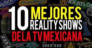 LOS 10 REALITY SHOWS MÁS EXITOSOS DE LA TV MEXICANA