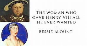 The woman who gave Henry VIII all he ever wanted Bessie Blount