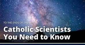 Catholic Scientists Who Changed the World