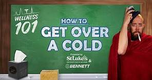 Wellness 101 - How to Get Over a Cold