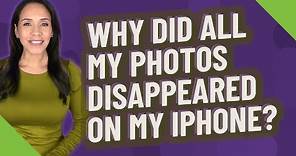 Why did all my photos disappeared on my iPhone?