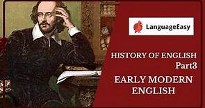 HISTORY OF ENGLISH. Part 3 - Early Modern English. Shakespeare's influence and Great Vowel Shift.