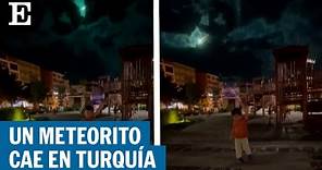 Así se ha visto la caída de un meteorito de grandes dimensiones en Turquía | EL PAÍS