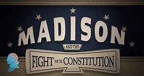 Madison and the Fight for the Constitution