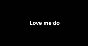 Love me do - The Beatles - lyrics
